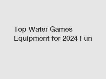 Top Water Games Equipment for 2024 Fun