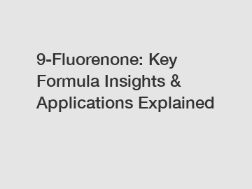 9-Fluorenone: Key Formula Insights & Applications Explained