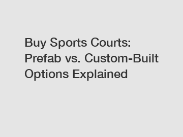 Buy Sports Courts: Prefab vs. Custom-Built Options Explained