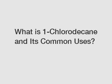 What is 1-Chlorodecane and Its Common Uses?