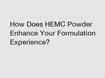 How Does HEMC Powder Enhance Your Formulation Experience?