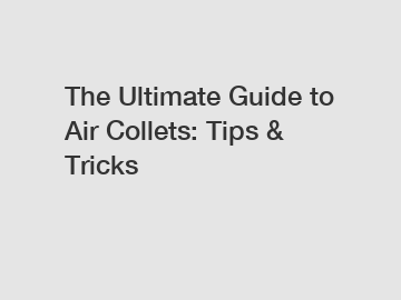 The Ultimate Guide to Air Collets: Tips & Tricks