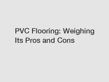 PVC Flooring: Weighing Its Pros and Cons