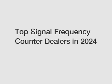 Top Signal Frequency Counter Dealers in 2024