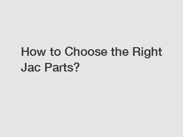 How to Choose the Right Jac Parts?