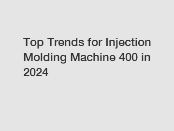 Top Trends for Injection Molding Machine 400 in 2024