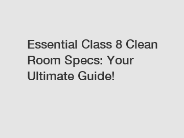 Essential Class 8 Clean Room Specs: Your Ultimate Guide!