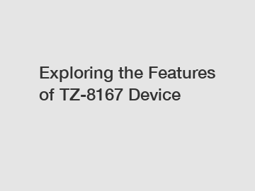 Exploring the Features of TZ-8167 Device