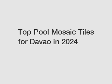 Top Pool Mosaic Tiles for Davao in 2024