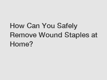 How Can You Safely Remove Wound Staples at Home?