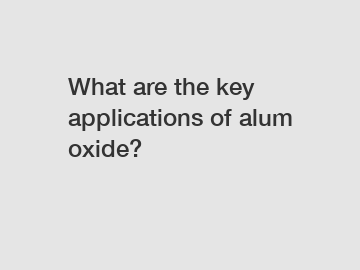 What are the key applications of alum oxide?