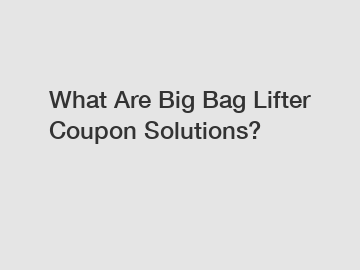 What Are Big Bag Lifter Coupon Solutions?
