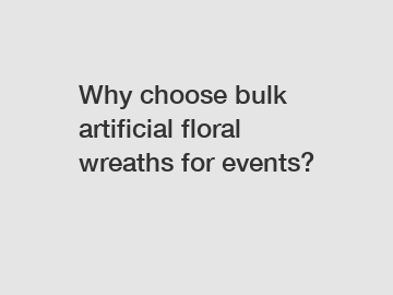 Why choose bulk artificial floral wreaths for events?