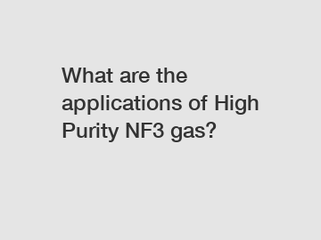 What are the applications of High Purity NF3 gas?