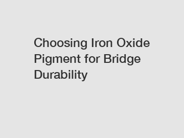 Choosing Iron Oxide Pigment for Bridge Durability