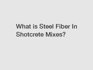 What is Steel Fiber In Shotcrete Mixes?