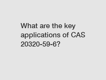 What are the key applications of CAS 20320-59-6?