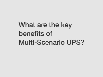 What are the key benefits of Multi-Scenario UPS?