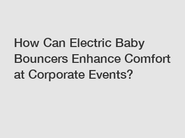 How Can Electric Baby Bouncers Enhance Comfort at Corporate Events?