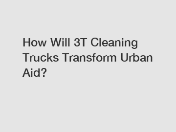 How Will 3T Cleaning Trucks Transform Urban Aid?