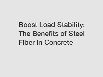 Boost Load Stability: The Benefits of Steel Fiber in Concrete