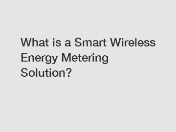 What is a Smart Wireless Energy Metering Solution?