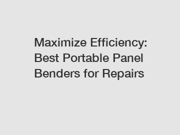 Maximize Efficiency: Best Portable Panel Benders for Repairs