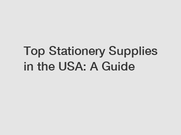 Top Stationery Supplies in the USA: A Guide