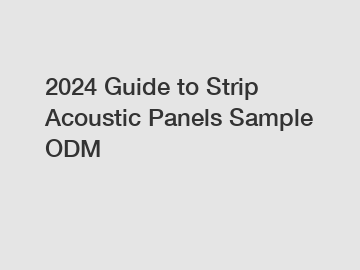 2024 Guide to Strip Acoustic Panels Sample ODM