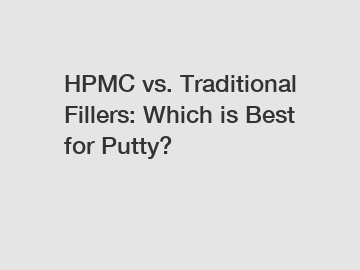 HPMC vs. Traditional Fillers: Which is Best for Putty?