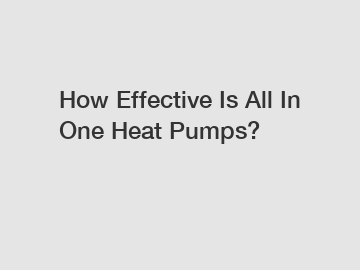 How Effective Is All In One Heat Pumps?