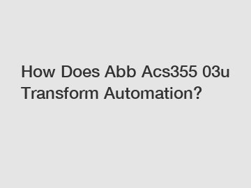 How Does Abb Acs355 03u Transform Automation?