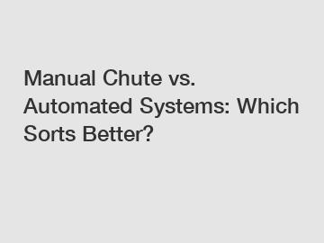 Manual Chute vs. Automated Systems: Which Sorts Better?