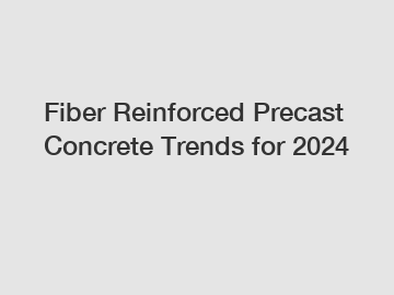 Fiber Reinforced Precast Concrete Trends for 2024