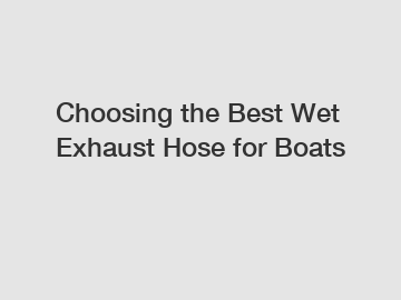 Choosing the Best Wet Exhaust Hose for Boats