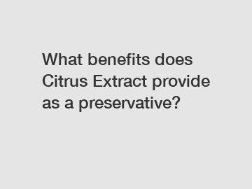 What benefits does Citrus Extract provide as a preservative?