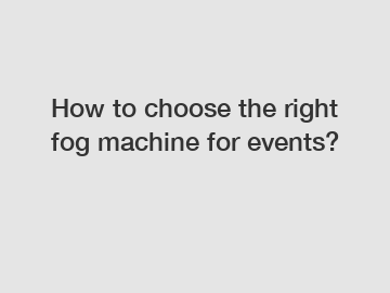 How to choose the right fog machine for events?