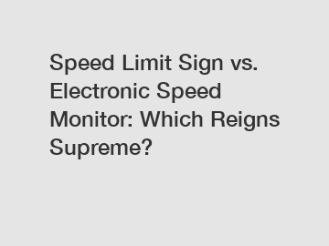 Speed Limit Sign vs. Electronic Speed Monitor: Which Reigns Supreme?