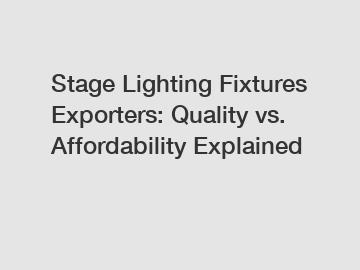 Stage Lighting Fixtures Exporters: Quality vs. Affordability Explained