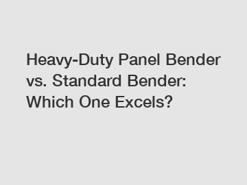 Heavy-Duty Panel Bender vs. Standard Bender: Which One Excels?