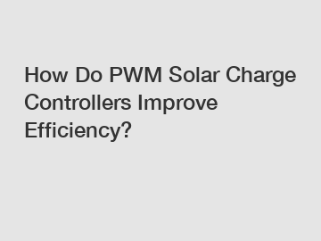 How Do PWM Solar Charge Controllers Improve Efficiency?