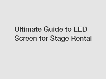 Ultimate Guide to LED Screen for Stage Rental