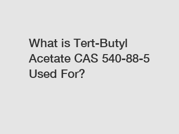 What is Tert-Butyl Acetate CAS 540-88-5 Used For?