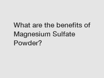 What are the benefits of Magnesium Sulfate Powder?