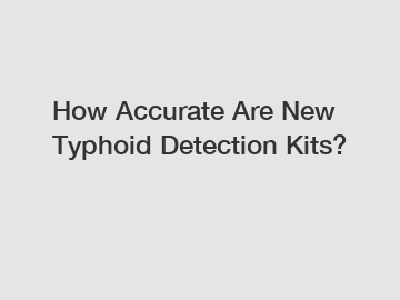 How Accurate Are New Typhoid Detection Kits?