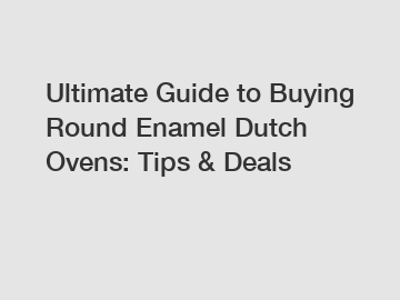 Ultimate Guide to Buying Round Enamel Dutch Ovens: Tips & Deals