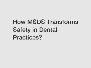 How MSDS Transforms Safety in Dental Practices?