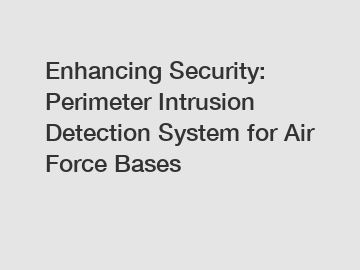 Enhancing Security: Perimeter Intrusion Detection System for Air Force Bases