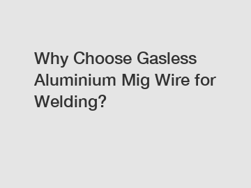 Why Choose Gasless Aluminium Mig Wire for Welding?