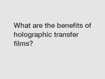 What are the benefits of holographic transfer films?
